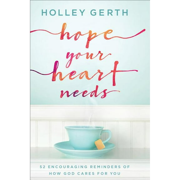 Hope Your Heart Needs: 52 Encouraging Reminders of How God Cares for You (Hardcover)