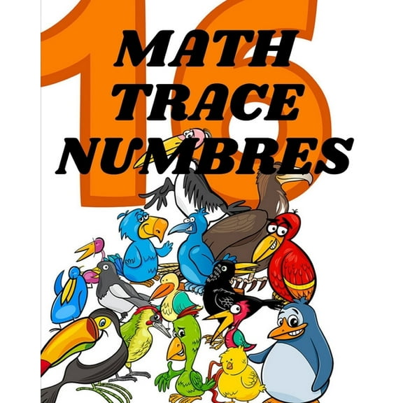 math trace numbers: A book of 72 pages, the size of 8/10, in which everything a child needs to enter the world of number, (Paperback)