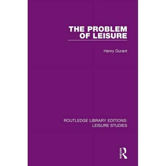 Routledge Library Editions: Leisure Stud The Problem of Leisure, (Paperback)