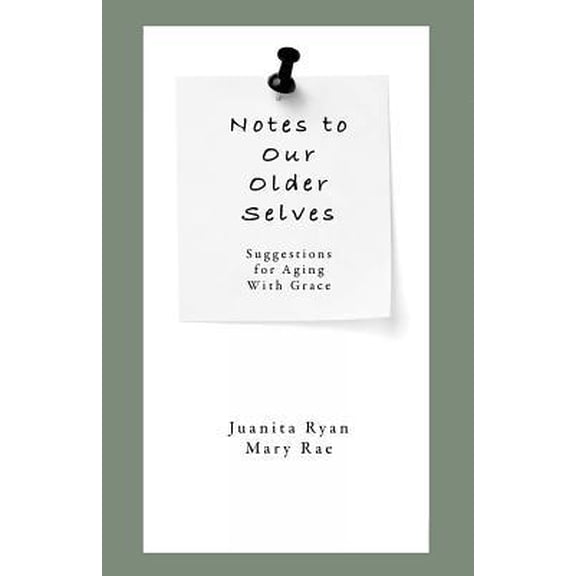 Pre-Owned Notes to Our Older Selves: Suggestions for Aging With Grace (Paperback) 1522794174 9781522794172