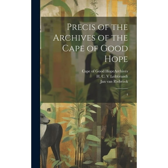 Precis of the Archives of the Cape of Good Hope: 4 (Hardcover)