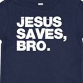 thumbnail image 4 of Inktastic Jesus Saves, Bro. Boys or Girls Baby T-Shirt, 4 of 5