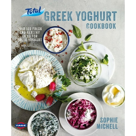 Total Greek Yoghurt Cookbook: Over 120 fresh and healthy ideas for Greek yoghurt - (Best Greek Style Yogurt)