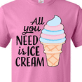 thumbnail image 4 of Inktastic All You Need is Ice Cream with Ice Cream Cone T-Shirt, 4 of 5