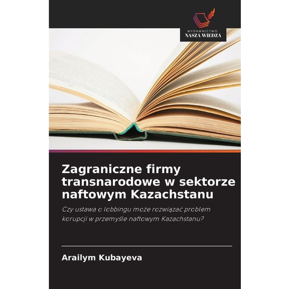 Zagraniczne firmy transnarodowe w sektorze naftowym Kazachstanu, (Paperback)