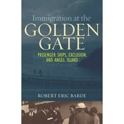 Immigration at the Golden Gate: Passenger Ships, Exclusion, and Angel Island, (Hardcover)