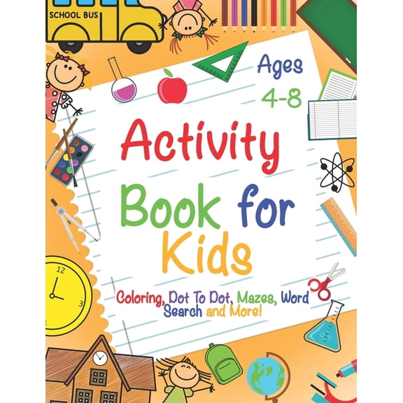 Activity Book for Kids Ages 4-8: A Fun Kid Workbook Game For Learning, Coloring, Dot To Dot, Mazes, Word Search and More