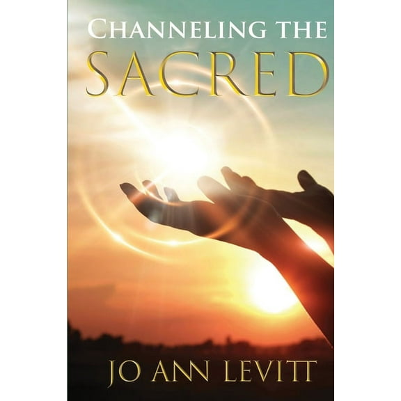 Channeling the Sacred: Activating Your Connection to Source (Paperback)