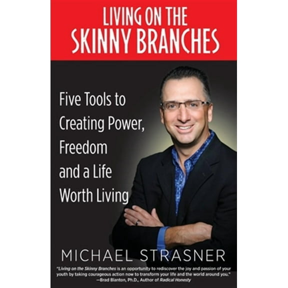 Living on the Skinny Branches: Five Tools to Creating Power, Freedom and a Life Worth Living (Paperback)