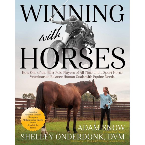 Pre-Owned Winning with Horses: How One of the Best Polo Players of All Time and a Sport Horse Veterinarian Balance Human Goals with Equine Needs