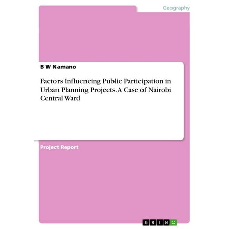 Factors Influencing Public Participation in Urban Planning Projects. A Case of Nairobi Central Ward -