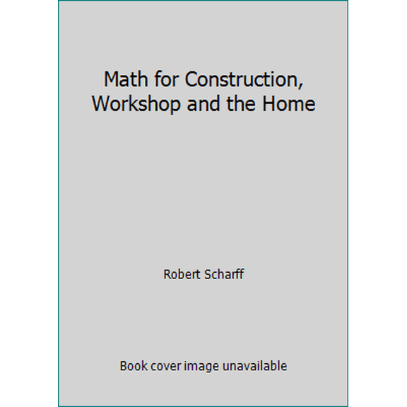 Pre-Owned Math for Construction, Workshop and the Home (Hardcover) 0943822718 9780943822716