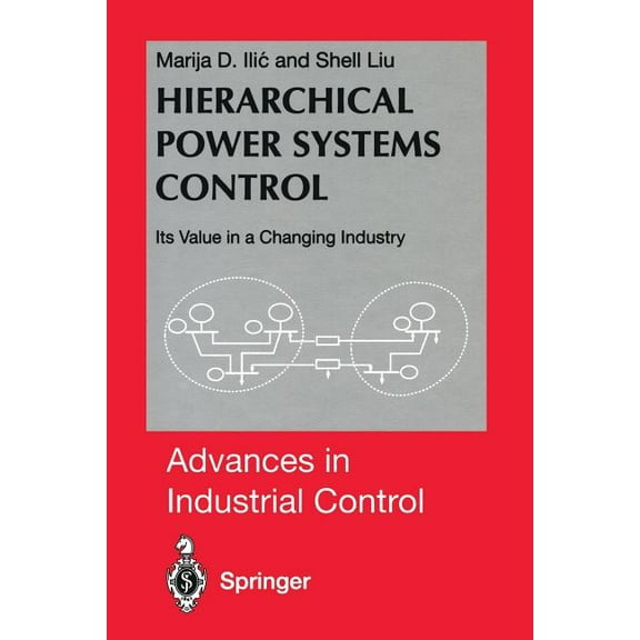 Advances in Industrial Control Hierarchical Power Systems Control: Its Value in a Changing Industry, (Paperback)