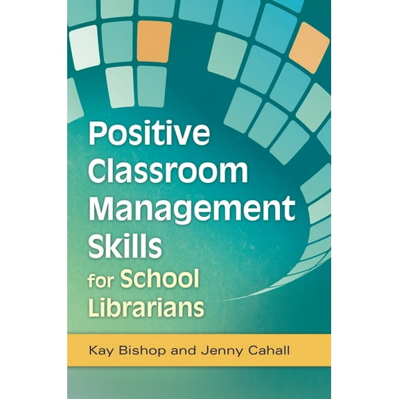 Positive Classroom Management Skills for School Librarians, (Paperback)