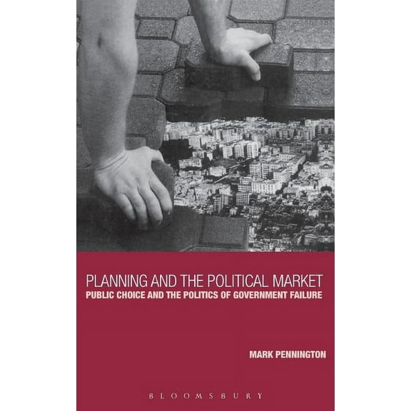 Public Choice and the Politics of Govern Planning and the Political Market, (Hardcover)
