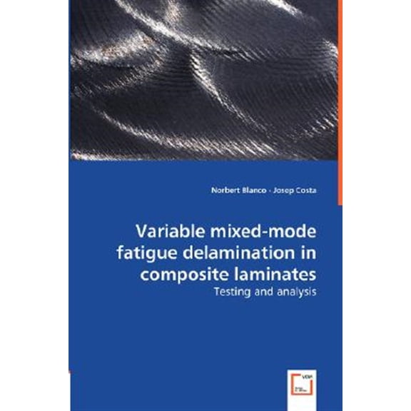 Pre-Owned Variable Mixed-mode Fatigue Delamination in Composite Laminates - Testing and Analysis (Paperback)