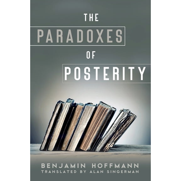 The Paradoxes of Posterity, (Hardcover)