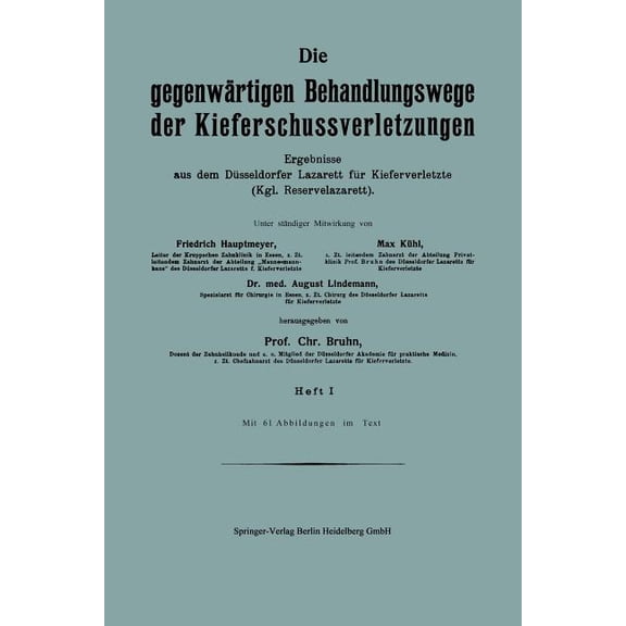 Die GegenwÃ¤rtigen Behandlungswege Der Kieferschussverletzungen: Ergebnisse Aus Dem DÃ¼sseldorfer Lazarett FÃ¼r Kieferverle, (Paperback)