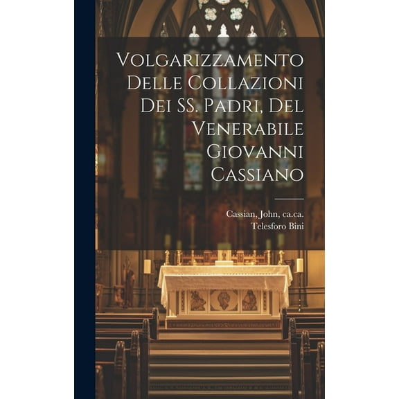 Volgarizzamento delle Collazioni dei SS. padri, del venerabile Giovanni Cassiano (Hardcover)