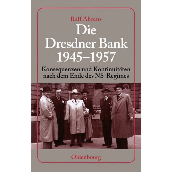 Die Dresdner Bank 1945-1957: Konsequenzen Und KontinuitÃ¤ten Nach Dem Ende Des Ns-Regimes. Unter Mitarbeit Von Ingo KÃ¶hle, (Hardcover)
