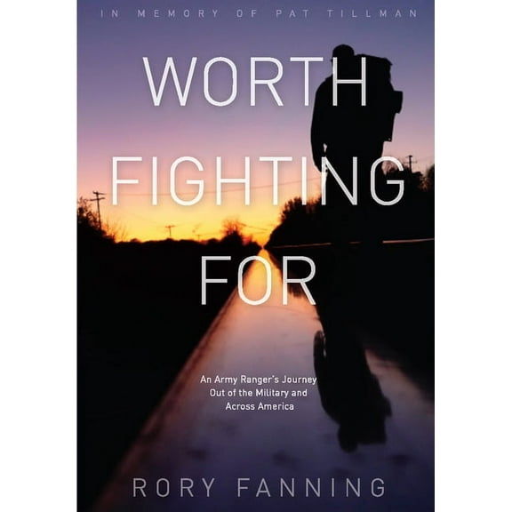 Worth Fighting for: An Army Ranger's Journey Out of the Military and Across America, (Paperback)