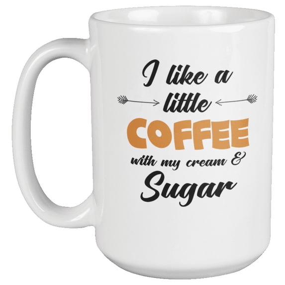 I Like a Little Coffee Decorative Coffee & Tea Mug for Coffee Lovers (15oz)