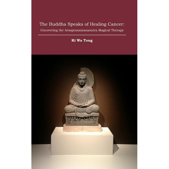 The Buddha Speaks of Healing Cancer: Uncovering the Arsaprasamanasutra Magical Therapy