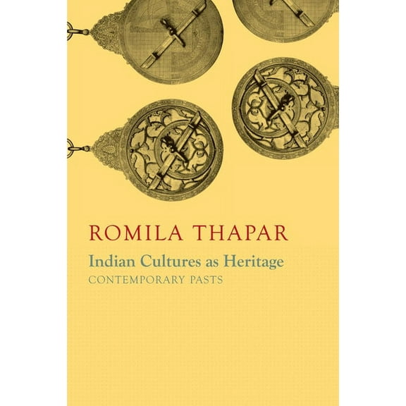 The India List: Indian Cultures as Heritage : Contemporary Pasts (Hardcover)