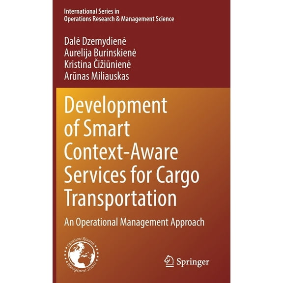 International Operations Research & Mana Development of Smart Context-Aware Services for Cargo Transportation: An Operational Management Approach, Book 330, (Hardcover)