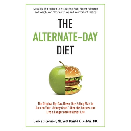 The Alternate-Day Diet Revised : The Original Up-Day, Down-Day Eating Plan to Turn on Your 