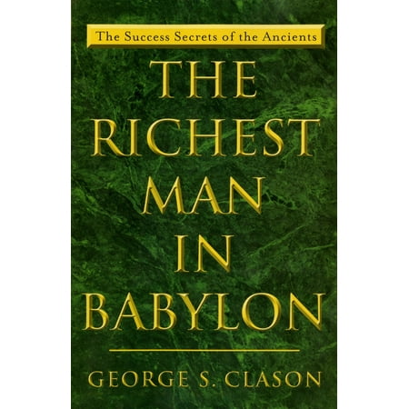 The Richest Man in Babylon : The Success Secrets of the Ancients