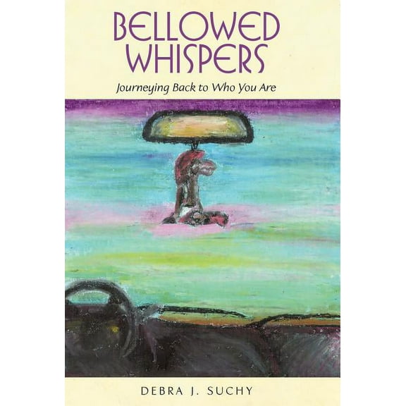 Bellowed Whispers: Journeying Back to Who You Are, (Hardcover)