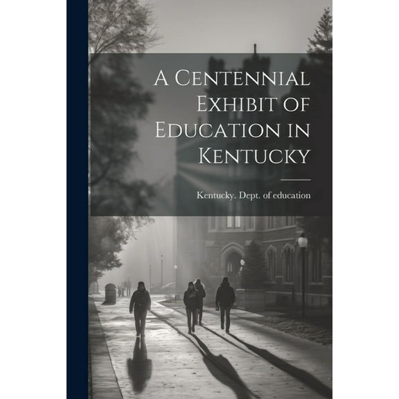 A Centennial Exhibit of Education in Kentucky, (Paperback)