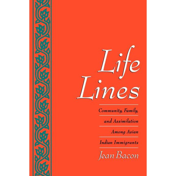 Life Lines: Community, Family, and Assimilation Among Asian Indian Immigrants, (Paperback)