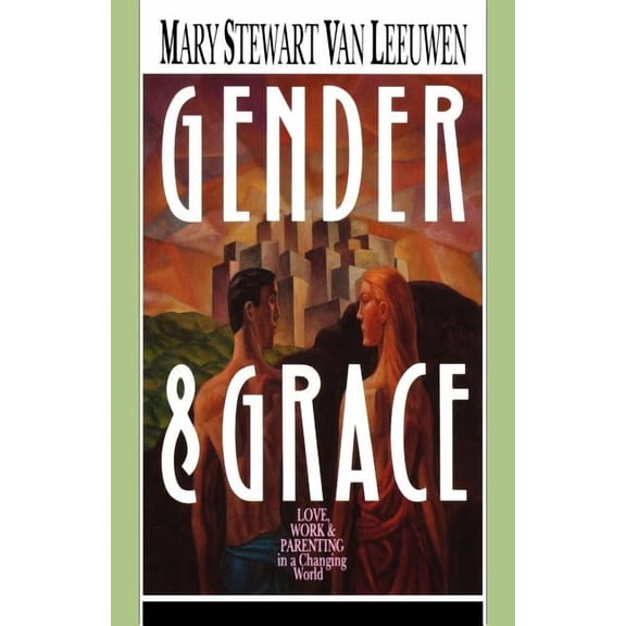 Gender & Grace: Love, Work Parenting in a Changing World, (Paperback)