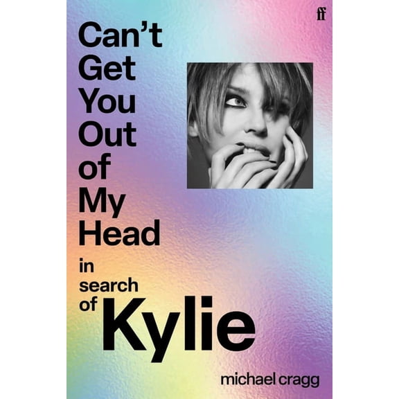 Can't Get You Out of My Head: In Search of Kylie, (Hardcover)