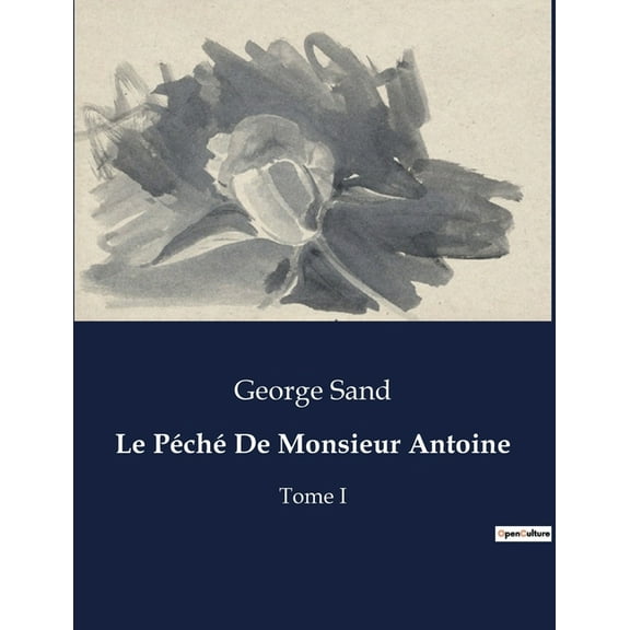 Le PÃ©chÃ© De Monsieur Antoine: Un voyageur en quÃªte de vÃ©ritÃ© dans un paysage berrichon, (Paperback)