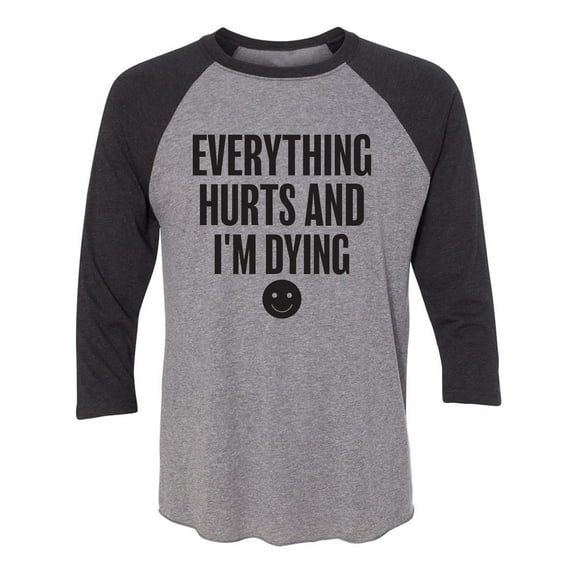 Everything Hurts & I'm Dying Unisex 3/4 Sleeve Baseball Raglan Tee