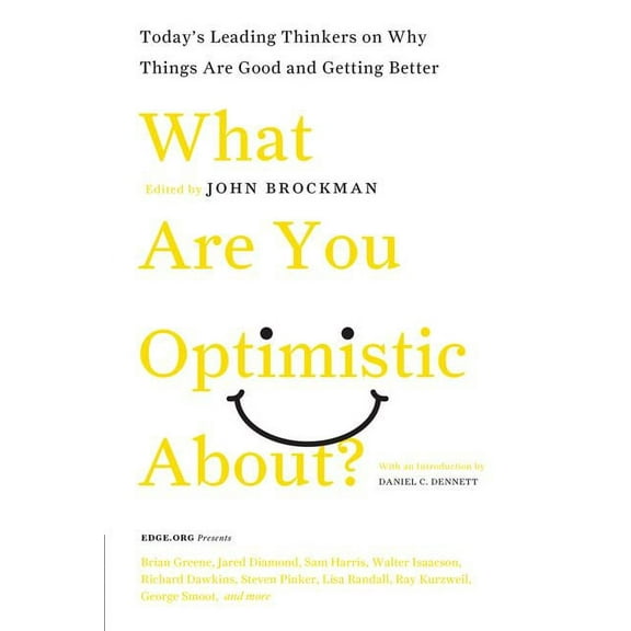 Edge Question What Are You Optimistic About?: Today's Leading Thinkers on Why Things Are Good and Getting Better, (Paperback)