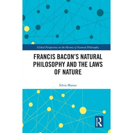 Global Perspectives on the History of Na Francis Bacon s Natural Philosophy and the Laws of Nature (Hardcover)