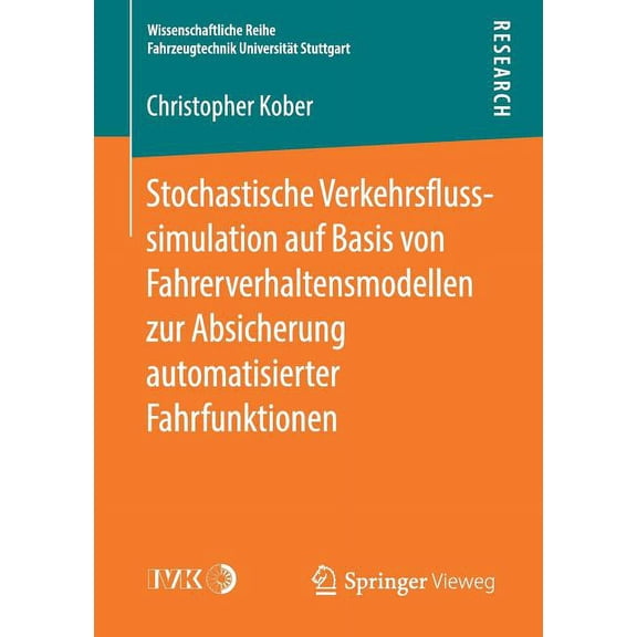 Wissenschaftliche Reihe Fahrzeugtechnik Stochastische Verkehrsflusssimulation Auf Basis Von Fahrerverhaltensmodellen Zur Absicherung Automatisierter Fahrfunktio, (Paperback)