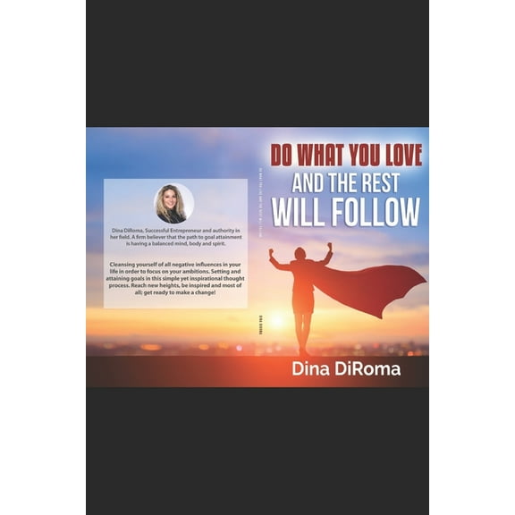 Do What You Love and The Rest Will Follow: Follow the Leader? Effective Strategies to Emerge the Leader inside of you. Influencing personal change to motivate & maximize your potential. (Paperback)