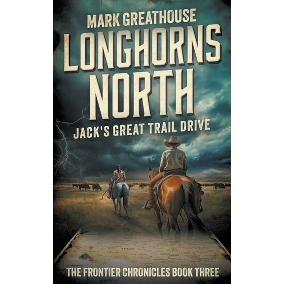 The Frontier Chronicles Longhorns North: Jack's Great Trail Drive, Book 3, (Paperback)