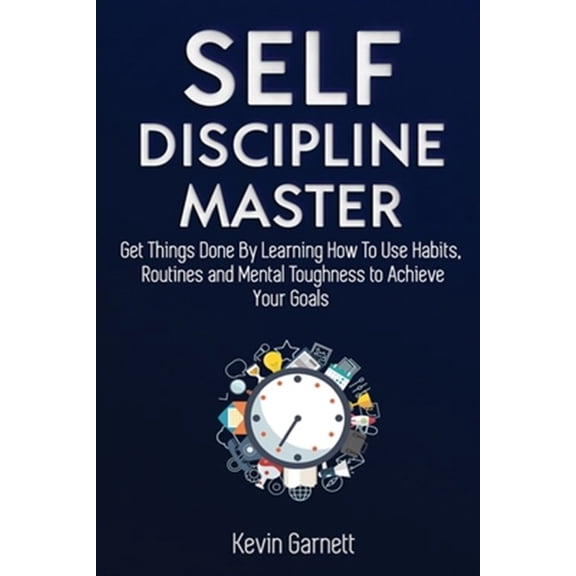 Pre-Owned Self-Discipline Master: How To Use Habits, Routines, Willpower and Mental Toughness To Get Things Done, Boost Your Performance, Focus, Productivity, and Achieve Your Goals (Paperback)