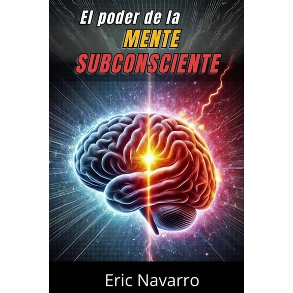 El Poder de la Mente Subconsciente: Reprograma tu Vida para la Salud, la Riqueza y la Felicidad de tu ser, (Paperback)