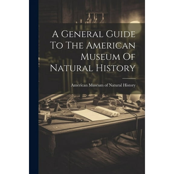 A General Guide To The American Museum Of Natural History