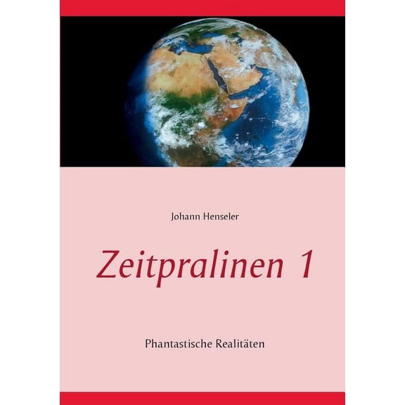 Zeitpralinen I: Phantastische RealitÃ¤ten, (Paperback)