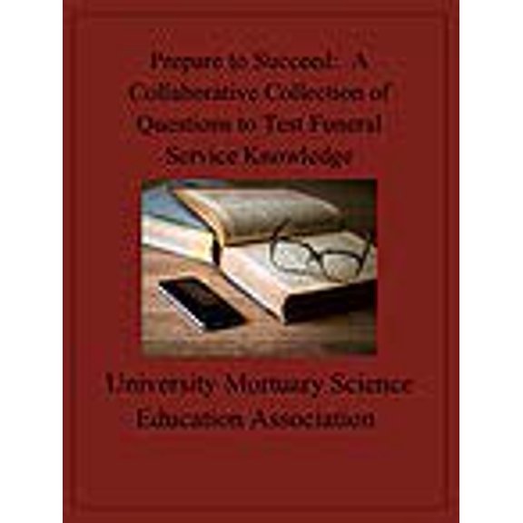 Pre-Owned Prepare to Succeed A Collaborative Collection of Questions to Test Funeral Service Knowledge, 9780997926149, 0997926147, Paperback,