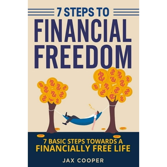 Seven Steps to Financial Freedom : Seven Basic Steps Toward a Financially Free Life (Paperback)