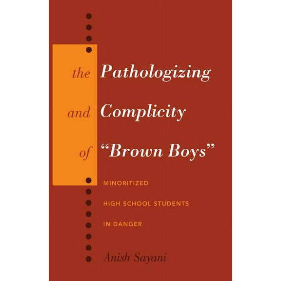 Counterpoints The Pathologizing and Complicity of Brown Boys: Minoritized High School Students in Danger, Book 438, (Hardcover)